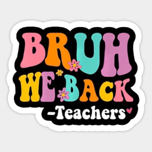 Bruh We Back Teachers Back To School Teacher Sticker